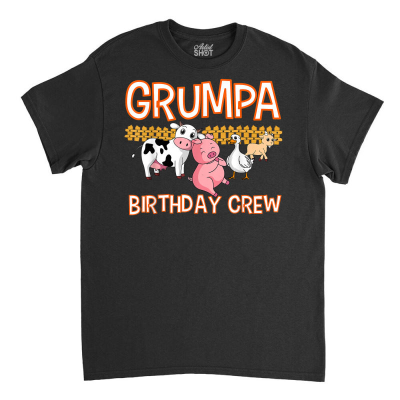 Grumpa Birthday Crew Farm Animal Bday Party Celebration Classic T-shirt | Artistshot