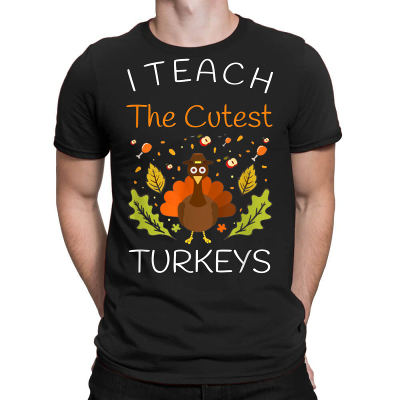 I Teach The Cutest Turkeys Teacher Thanksgiving Fall Season T-shirt | Artistshot