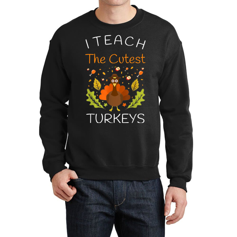 I Teach The Cutest Turkeys Teacher Thanksgiving Fall Season Crewneck Sweatshirt | Artistshot