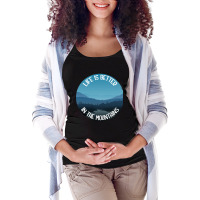 Life Is Better In The Mountains Maternity Scoop Neck T-shirt | Artistshot