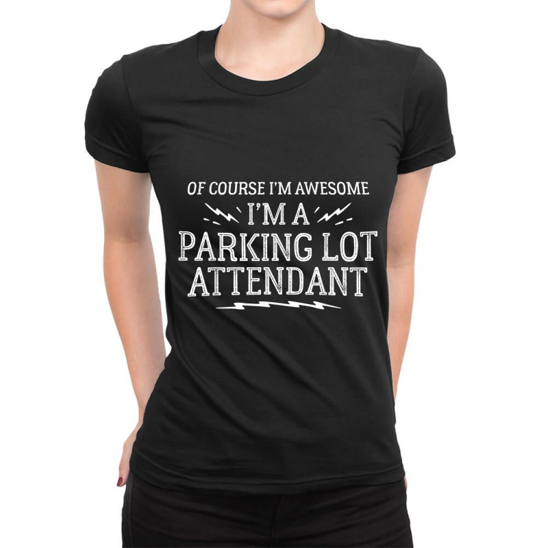 Parking Lot Attendant Work T Shirt   Of Course I'm Awesome! Ladies Fitted T-shirt | Artistshot