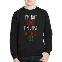 Im Not Short Im Just A Tall Elf Youth Sweatshirt | Artistshot