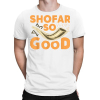 Shofar So Good Funny Rosh Hashanah Jewish Holiday Gift T Shirt T-shirt | Artistshot