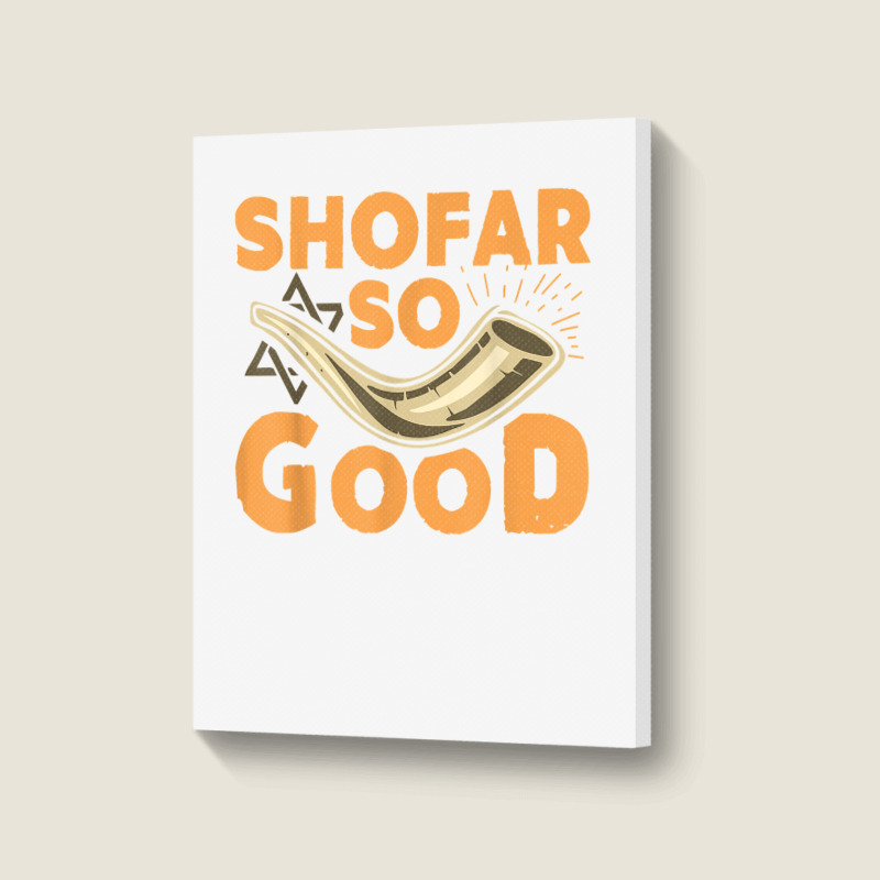 Shofar So Good Funny Rosh Hashanah Jewish Holiday Gift T Shirt Portrait Canvas Print | Artistshot