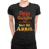 Camiseta De Hombre Deja Tu Lo Guapo Soy De Abril Spanish Tee Ladies Fitted T-shirt | Artistshot