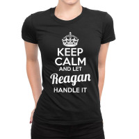 Reagan T Shirt Keep Calm And Let Reagan Handle It Ladies Fitted T-shirt | Artistshot