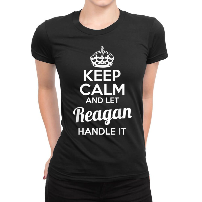 Reagan T Shirt Keep Calm And Let Reagan Handle It Ladies Fitted T-Shirt by cm-arts | Artistshot