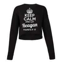 Reagan T Shirt Keep Calm And Let Reagan Handle It Cropped Sweater | Artistshot