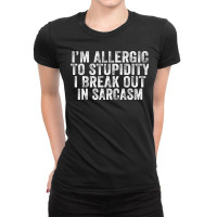 Funny I'm Allergic To Stupidity I Break Out In Sarcasm Retro Ladies Fitted T-shirt | Artistshot