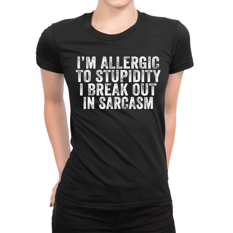 Funny I'm Allergic To Stupidity I Break Out In Sarcasm Retro Ladies Fitted T-Shirt by cm-arts | Artistshot