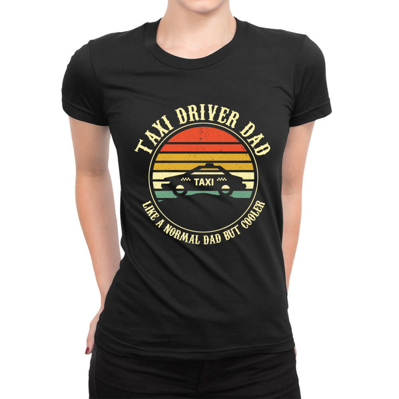 Taxi Driver Dad Like A Normal Dad Only Cooler T Shirt Ladies Fitted T-Shirt by wilber.bourque | Artistshot