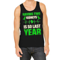 Having Two Kidneys Is So Last Year Organ Donation Awareness T Shirt Tank Top | Artistshot