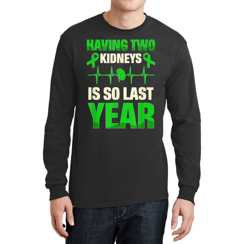 Having Two Kidneys Is So Last Year Organ Donation Awareness T Shirt Long Sleeve Shirts by SteveMartindale | Artistshot