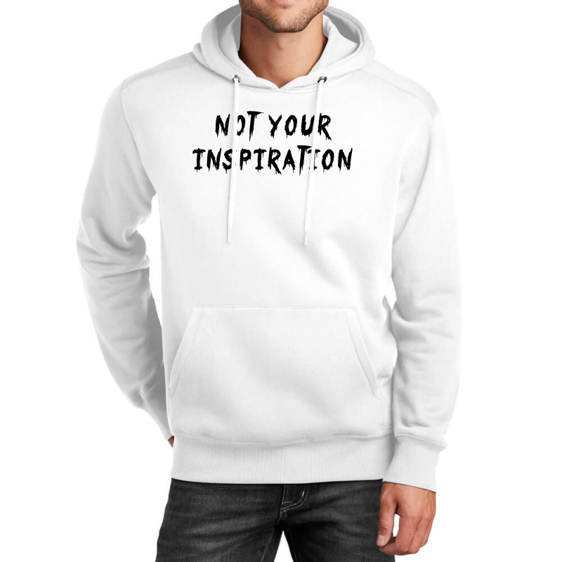 Not Your Inspiration Unisex Hoodie by Tee Station | Artistshot