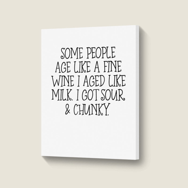 Some People Age Like A Fine Wine I Aged Like Milk T Shirt Portrait Canvas Print | Artistshot