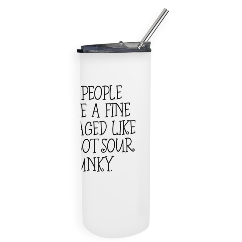 Some People Age Like A Fine Wine I Aged Like Milk T Shirt Skinny Tumbler | Artistshot