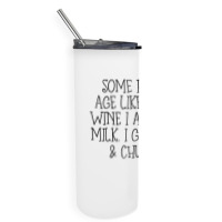 Some People Age Like A Fine Wine I Aged Like Milk T Shirt Skinny Tumbler | Artistshot