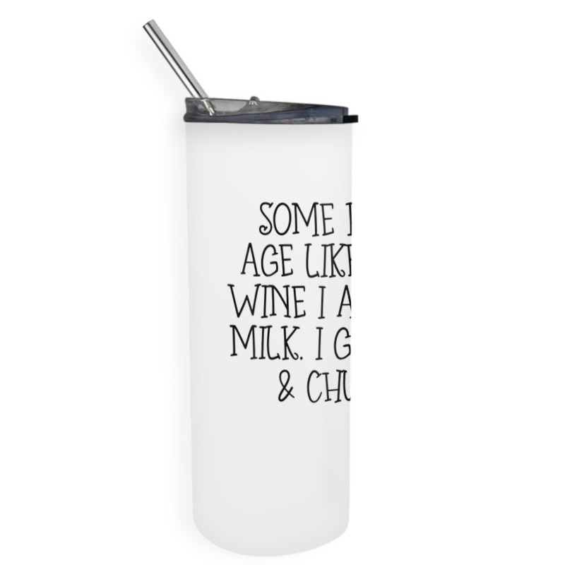 Some People Age Like A Fine Wine I Aged Like Milk T Shirt Skinny Tumbler | Artistshot