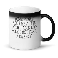 Some People Age Like A Fine Wine I Aged Like Milk T Shirt Magic Mug | Artistshot