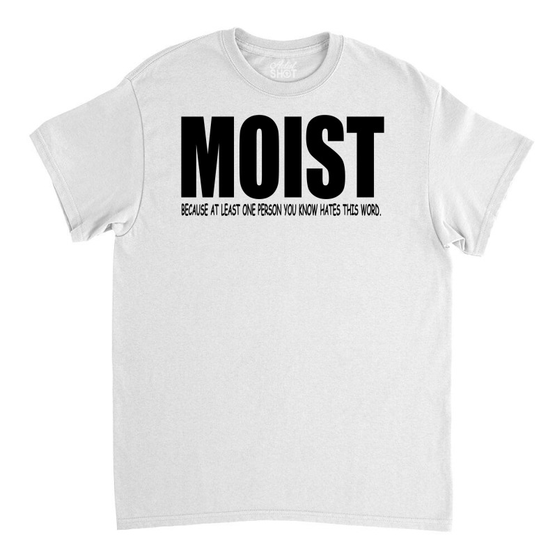 Funny Sarcastic T Shirt Moist   Black Classic T-shirt | Artistshot
