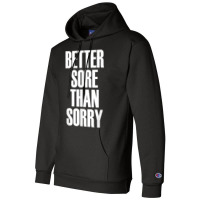 Better Sore Than Sorry   Gym Workout Quote T Shirt Champion Hoodie | Artistshot