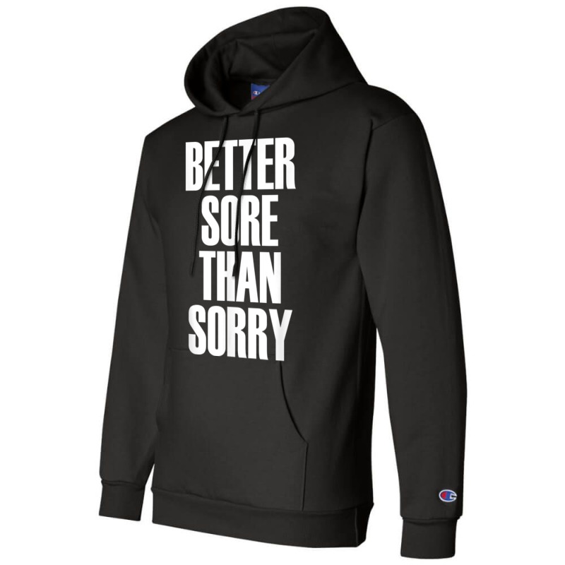 Better Sore Than Sorry   Gym Workout Quote T Shirt Champion Hoodie | Artistshot