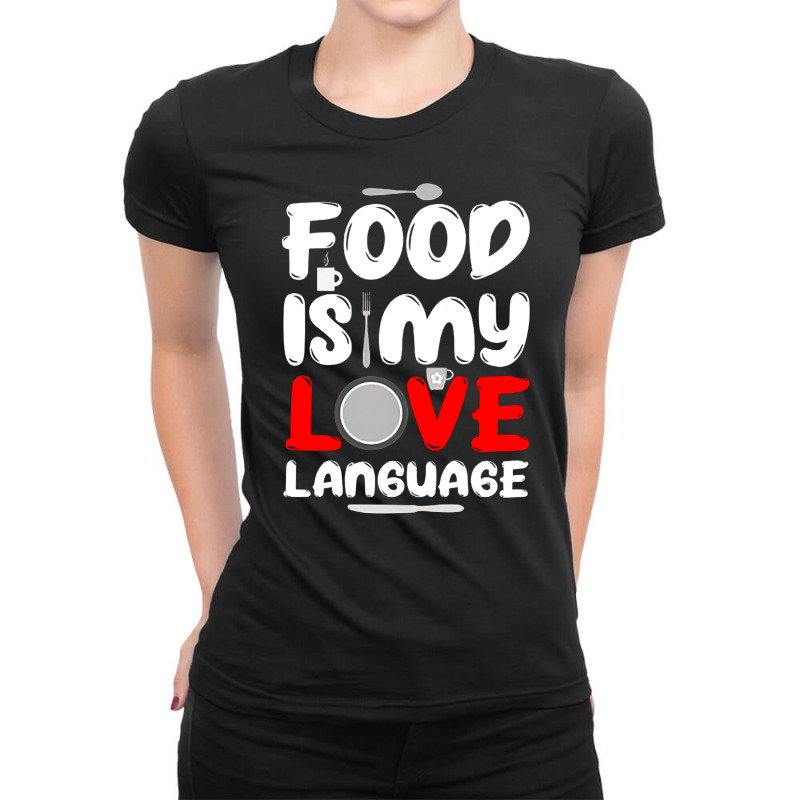 Food Is My Love Language, Love Language, Food Lover, Food Is My Love L Ladies Fitted T-Shirt by cm-arts | Artistshot