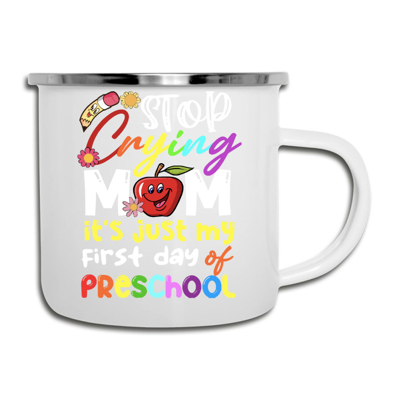 Stop Crying Mom Its Just My First Day T  Shirt Cute Stop Crying Mom It Camper Cup | Artistshot