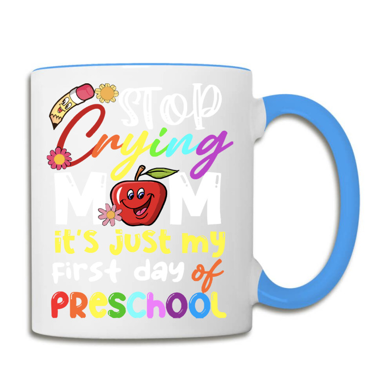 Stop Crying Mom Its Just My First Day T  Shirt Cute Stop Crying Mom It Coffee Mug | Artistshot