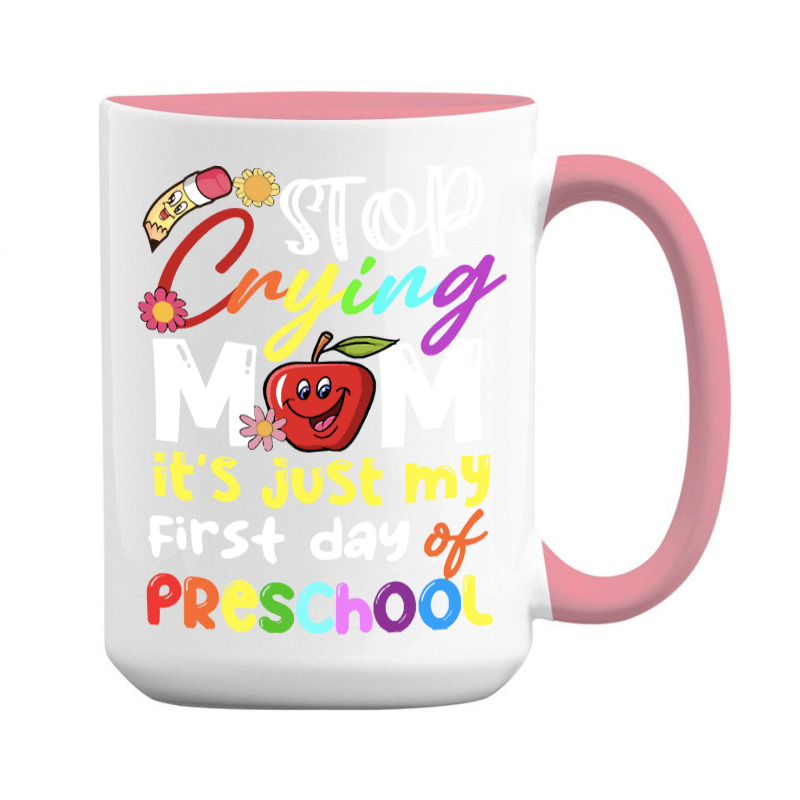 Stop Crying Mom Its Just My First Day T  Shirt Cute Stop Crying Mom It 15 Oz Coffee Mug | Artistshot