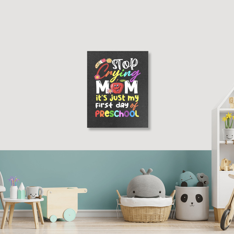 Stop Crying Mom Its Just My First Day T  Shirt Cute Stop Crying Mom It Portrait Canvas Print | Artistshot