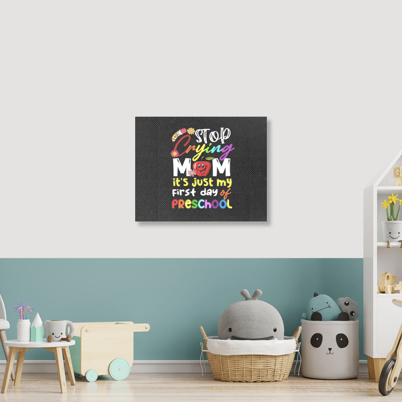 Stop Crying Mom Its Just My First Day T  Shirt Cute Stop Crying Mom It Landscape Canvas Print | Artistshot