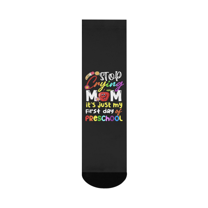 Stop Crying Mom Its Just My First Day T  Shirt Cute Stop Crying Mom It Crew Socks | Artistshot