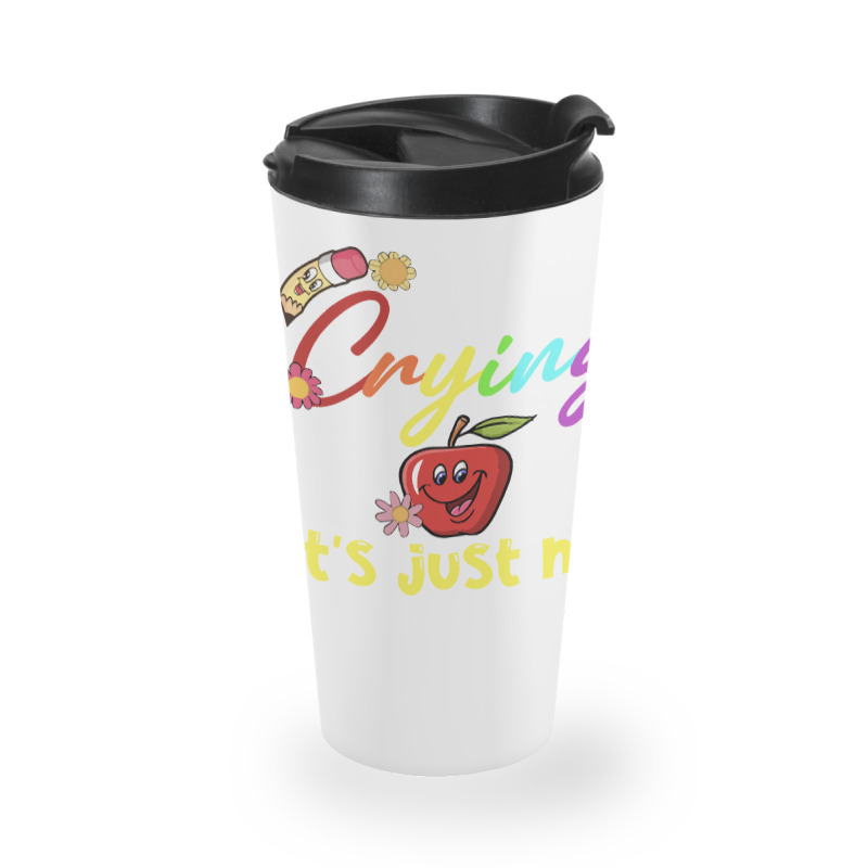 Stop Crying Mom Its Just My First Day T  Shirt Cute Stop Crying Mom It Travel Mug | Artistshot