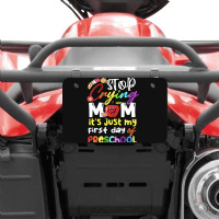 Stop Crying Mom Its Just My First Day T  Shirt Cute Stop Crying Mom It Atv License Plate | Artistshot