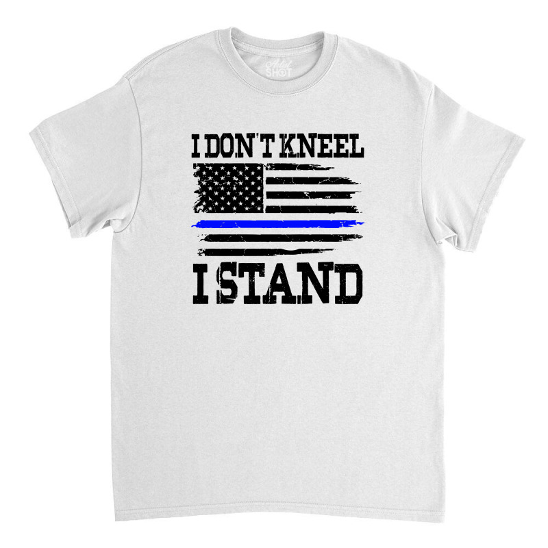 I Dont Kneel I Stand Usa Blue Line Flag (black) Classic T-shirt by Akhtar21 | Artistshot