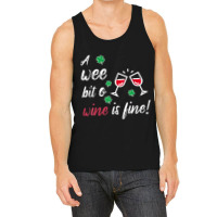 A Wee Bit O Wine Is Fine St Patricks Day Drinking Tshirt Tank Top | Artistshot