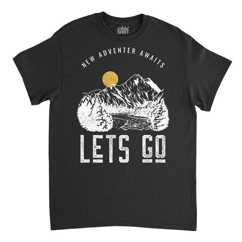 New Adventure Awaits , Lets Go Classic T-shirt by laurynvanhoose | Artistshot