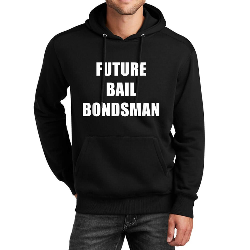 Future Bail Bondsman Job T Shirt Loan Money Avoid Jail Time Unisex Hoodie by cm-arts | Artistshot