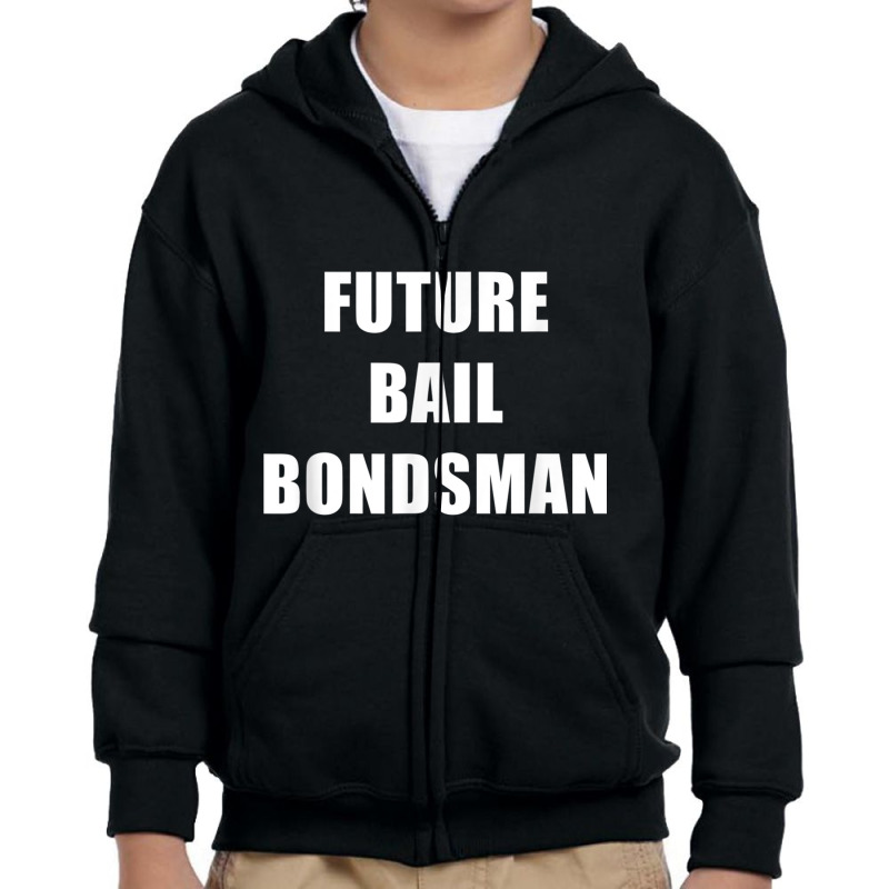 Future Bail Bondsman Job T Shirt Loan Money Avoid Jail Time Youth Zipper Hoodie by cm-arts | Artistshot