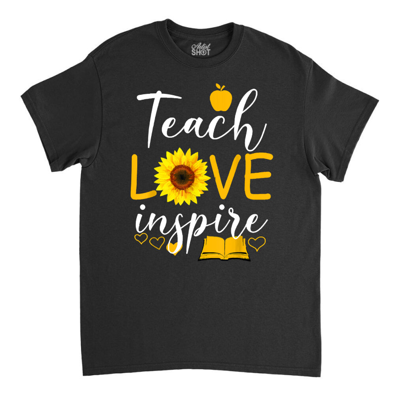 Teacher T  Shirt Teach Love And Inspire Shirt   Teacher Sunflower T  S Classic T-shirt | Artistshot