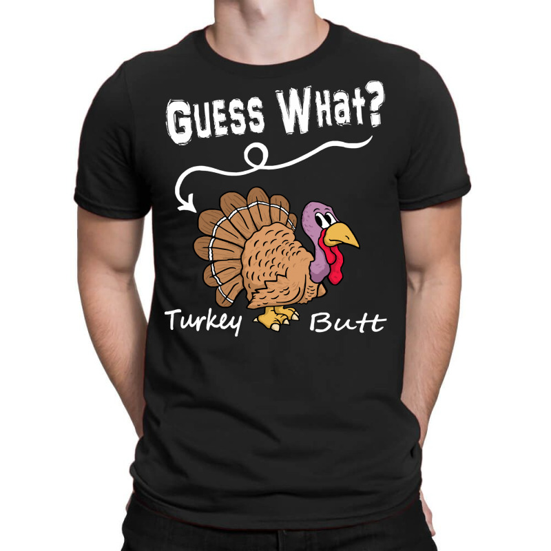 Thanksgiving Turkey Gift T  Shirt Guess What T-shirt | Artistshot