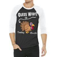 Thanksgiving Turkey Gift T  Shirt Guess What 3/4 Sleeve Shirt | Artistshot