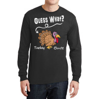 Thanksgiving Turkey Gift T  Shirt Guess What Long Sleeve Shirts | Artistshot