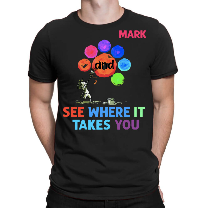 The Dot T  Shirt Funny Make Your Mark And See Where It Takes You The D T-shirt | Artistshot