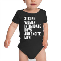 Strong Women Intimidate Boys And Excite Men Baby Bodysuit | Artistshot