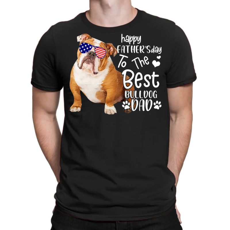 To The Best Bulldog Dad T  Shirt Happy Father's Day To The Best Bulldo T-shirt | Artistshot