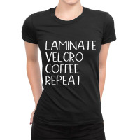 Laminate Velcro Coffee Repeat Funny Special Education Shirt Ladies Fitted T-shirt | Artistshot