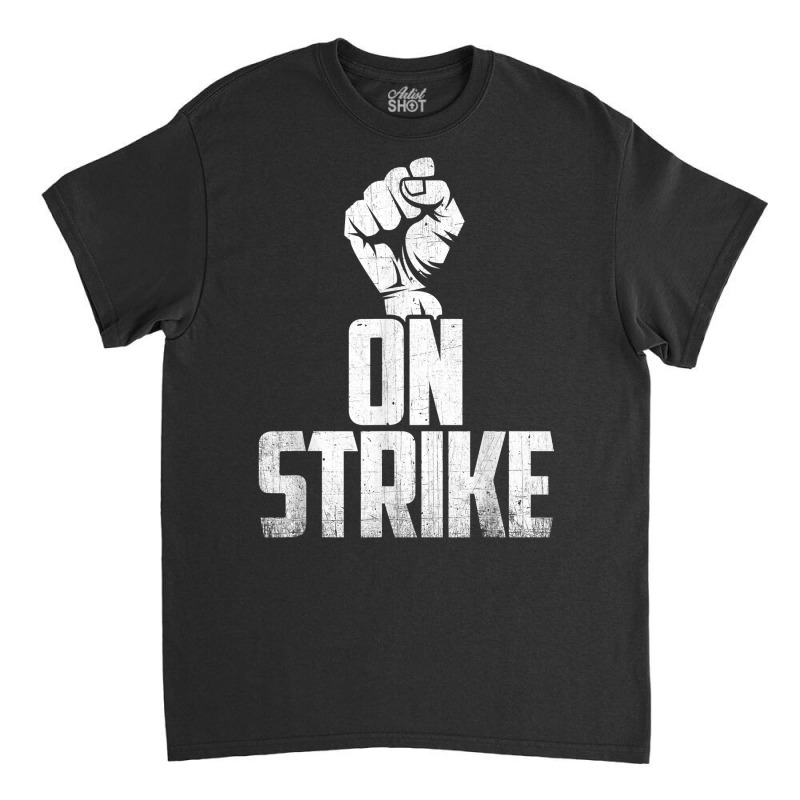 On Strike Solidarity Fist   Protest Union Worker Distressed T Shirt Classic T-shirt | Artistshot