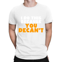 I Do This Because You Decant Long Sleeve Shirt For Decanters T-shirt | Artistshot